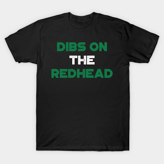 Dibs On The Redhead Shamrock Funny St. Patrick's Day T-Shirt by truffela